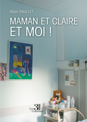 Alain RAULLET - Maman et Claire et moi?!