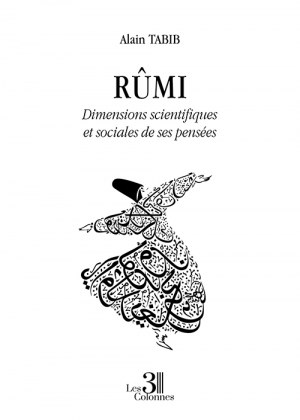 TABIB ALAIN - Rûmi - Dimensions scientifiques et sociales de ses pensées