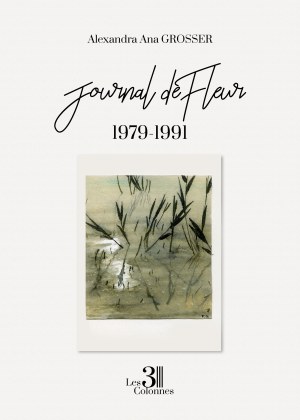 Alexandra Ana GROSSER - Journal de Fleur - 1979-1991