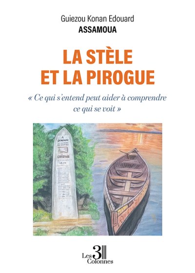 Général Guiezou Edouard ASSAMOUA - La stèle et la pirogue