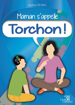 REIBEL AUDREY - Maman s'appelle torchon !