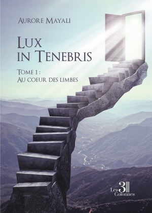 Aurore MAYALI - Lux in Tenebris - Tome 1 : Au cœur des limbes