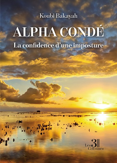 Bakayah KOUBI - Alpha Condé - La confidence d'une imposture