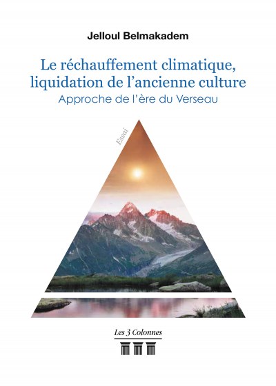 BELMAKADEM JELLOUL - Le réchauffement climatique, liquidation de l'ancienne culture - Approche de l'ère du Verseau