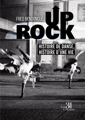 BENDONGUÉ FRED - Up Rock - Histoire de danse, histoire d’une vie