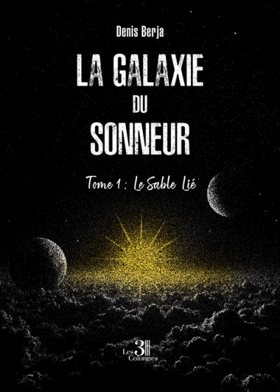 Denis BERJA - La Galaxie du Sonneur – tome 1 : Le Sable Lié