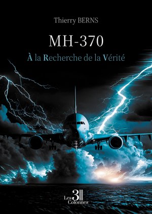 BERNS THIERRY - MH-370 - À la Recherche de la Vérité