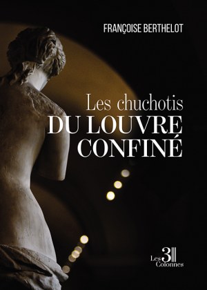 Françoise BERTHELOT - Les chuchotis du Louvre confiné