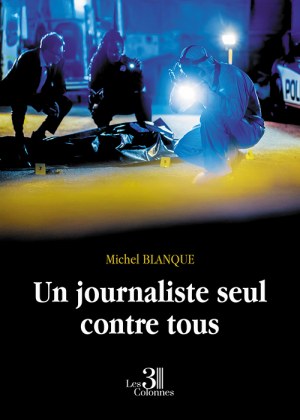 BLANQUE MICHEL - Un journaliste seul contre tous