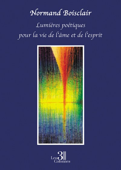 Normand BOISCLAIR - Lumières poétiques pour la vie de l’âme et de l’esprit
