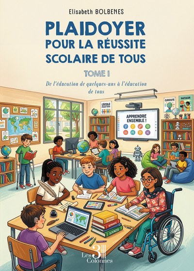 Elisabeth BOLBENES - Plaidoyer pour la réussite scolaire de tous – Tome 1