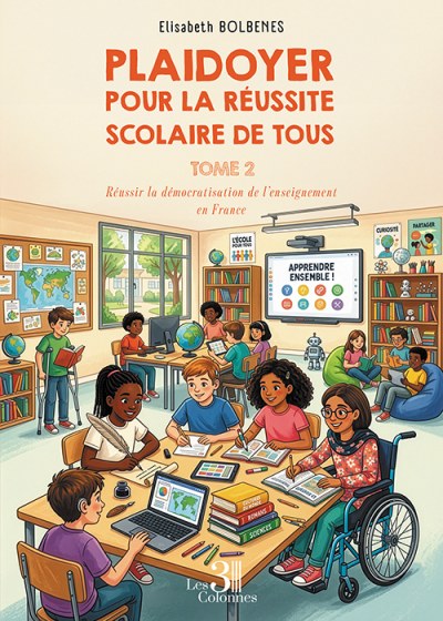 Elisabeth BOLBENES - Plaidoyer pour la réussite scolaire de tous – Tome 2