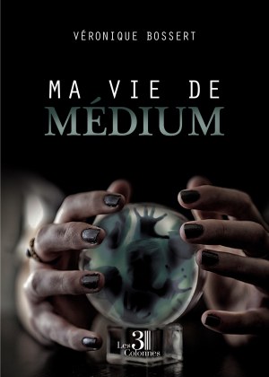 BOSSERT VERONIQUE - Ma vie de médium