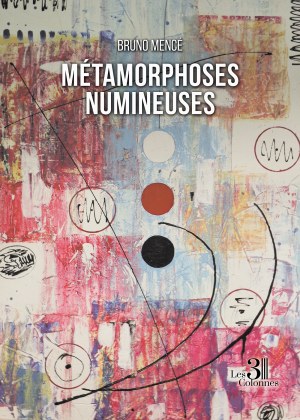 Bruno MENCÉ - Métamorphoses numineuses