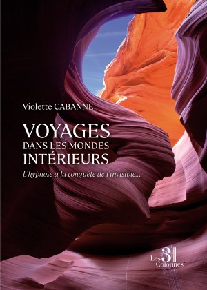 Violette CABANNE - Voyages dans les mondes intérieurs – L'hypnose à la conquête de l'invisible...
