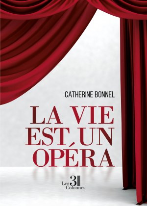 BONNEL CATHERINE - La vie est un opéra