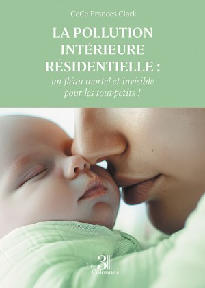 CeCe Frances Clark  - La pollution intérieure résidentielle : un fléau mortel et invisible pour les tout-petits !