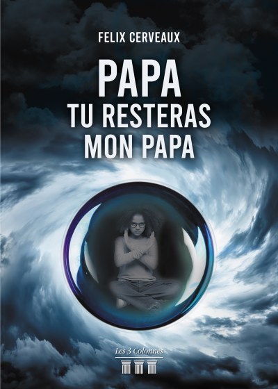 Félix CERVEAUX - Papa, tu resteras mon Papa