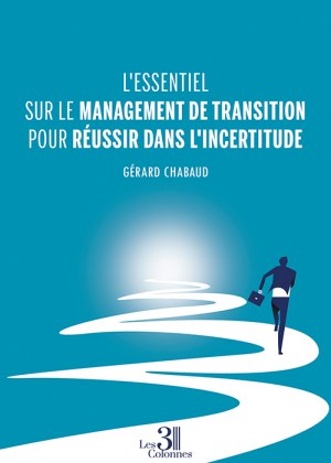 CHABAUD GERARD - L'essentiel sur le management de transition pour réussir dans l'incertitude