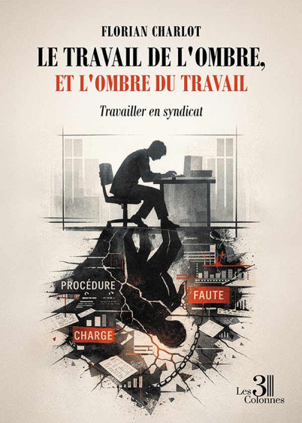 Florian CHARLOT - Le travail de l'ombre, et l'ombre du travail