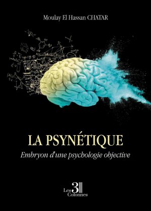 CHATAR MOULAY-EL-HASSAN - La psynétique - Embryon d'une psychologie objective