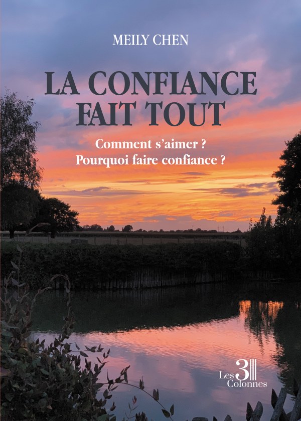 CHEN MEILY - La confiance fait tout - Comment s’aimer ? Pourquoi faire confiance ?