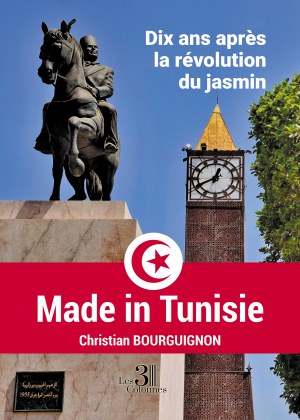 Christian BOURGUIGNON - Made in Tunisie - Dix ans après la révolution du jasmin