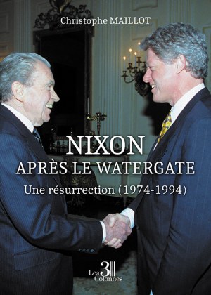 MAILLOT CHRISTOPHE - Nixon après le Watergate – Une résurrection (1974-1994)