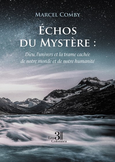 Marcel COMBY - Échos du Mystère : Dieu, l’univers et la trame cachée de notre monde et de notre humanité