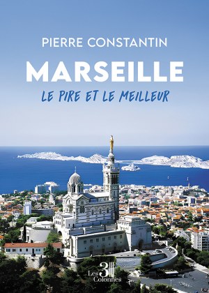 CONSTANTIN PIERRE - Marseille – Le pire et le meilleur