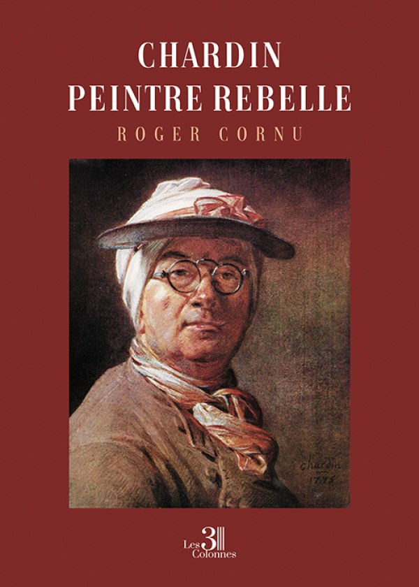 Roger CORNU - Chardin peintre rebelle