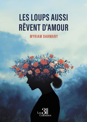 DAHMANY MYRIAM - Les loups aussi rêvent d'amour