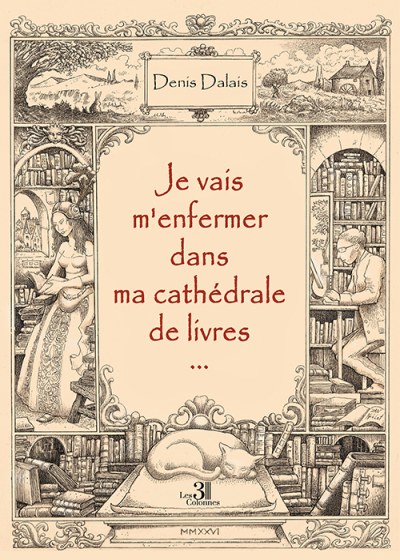 Denis DALAIS - Je vais m'enfermer dans ma cathédrale de livres...