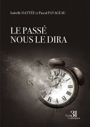 DATTÉE ISABELLE et PAVAGEAU PASCAL - Le passé nous le dira