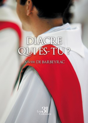 Xavier DE-BARBEYRAC - Diacre qui es-tu ?