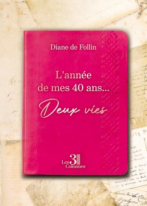 Diane DE-FOLLIN - L'année de mes 40 ans... - Deux vies