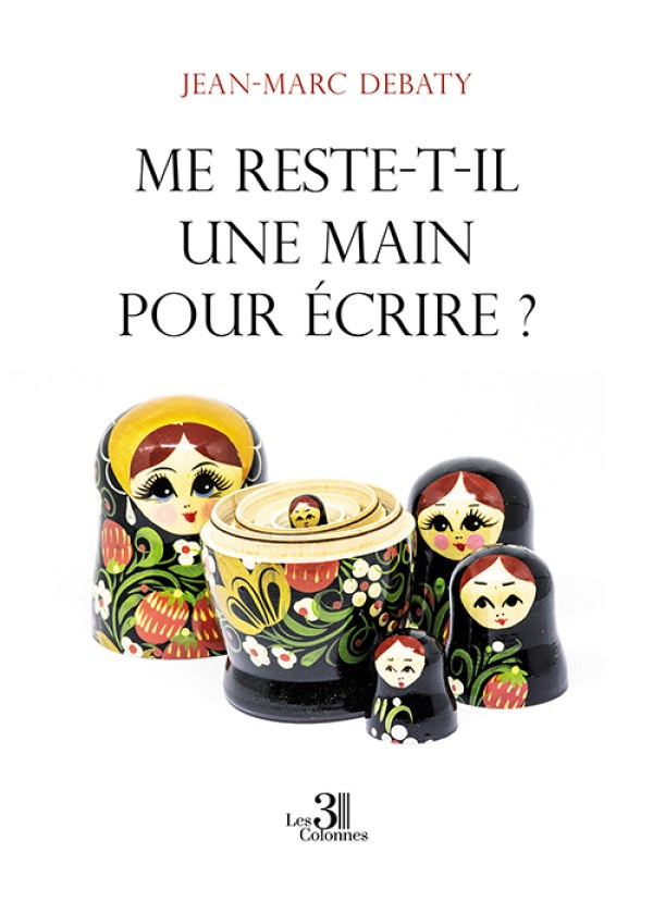 Jean-Marc DEBATY - Me reste-t-il une main pour écrire ?