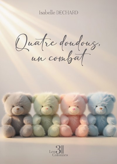 Isabelle DECHARD - Quatre doudous, un combat