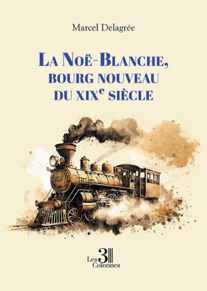 Marcel DELAGREE - La Noë-Blanche, bourg nouveau du XIXe siècle