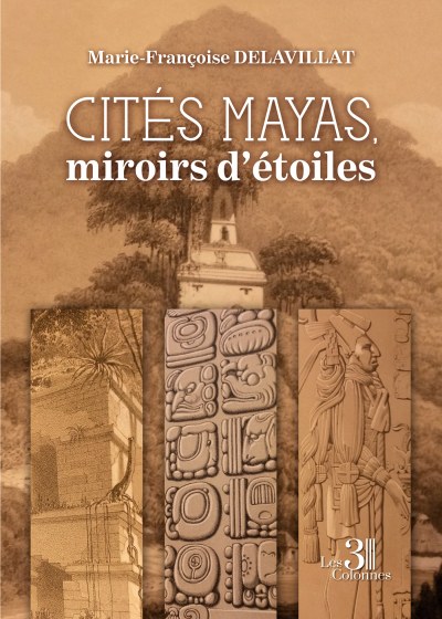 DELAVILLAT MARIE-FRANCOISE - Cités mayas, miroirs d'étoiles