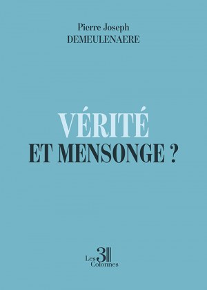 DEMEULENAERE PIERRE-JOSEPH - Vérité et Mensonge ?