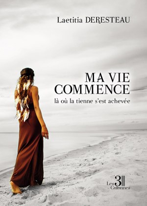 DERESTEAU LAETITIA - Ma vie commence là où la tienne s'est achevée