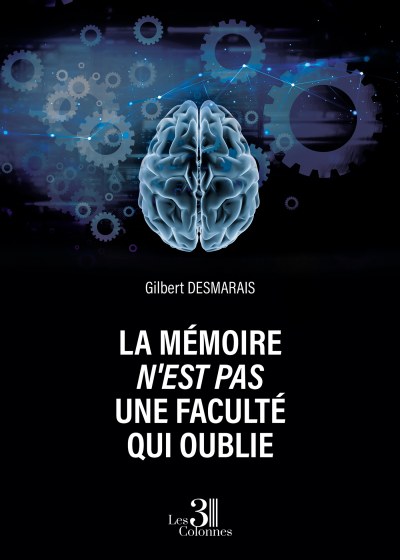 Gilbert DESMARAIS - La mémoire n'est pas une faculté qui oublie