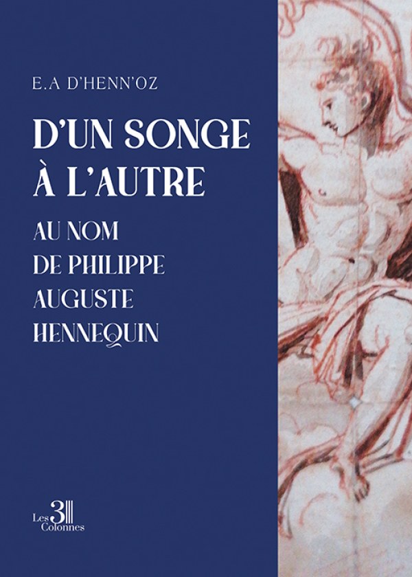 E.A D’HENN’OZ - D'un songe à l'autre, au nom de Philippe Auguste Hennequin