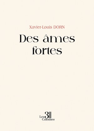 DORN XAVIER-LOUIS - Des âmes fortes