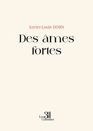 DORN XAVIER-LOUIS - Des âmes fortes