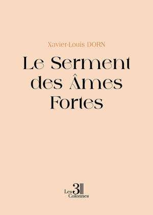 DORN XAVIER-LOUIS - Le Serment des Âmes Fortes
