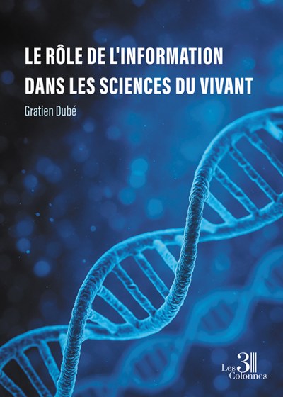 Gratien DUBE - Le rôle de l'information dans les sciences du vivant