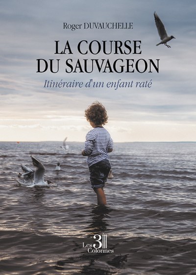 Roger DUVAUCHELLE - La course du Sauvageon - Itinéraire d'un enfant raté