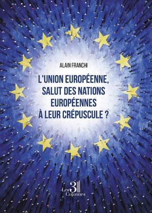 Alain FRANCHI - L'union européenne, salut des nations européennes à leur crépuscule ?